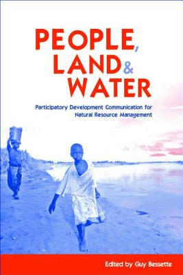 People, Land and Water : Participatory Development Communicationfor Natural Resource Management