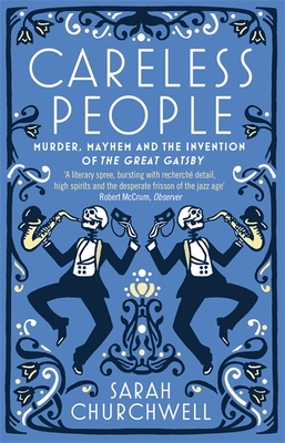 Careless People: Murder, Mayhem and the Invention of The Great Gatsby