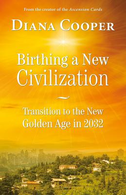 Birthing a New Civilization Transition to the New Golden Age in 2032