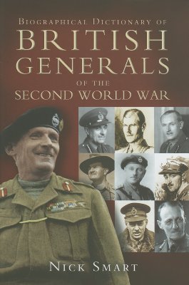 Biographical Dictionary of British Generals of the Second World War [Hardcover] Smart, Nicholas