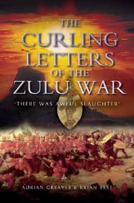 The Curling Letters of the Zulu War: ''There was Awful Slaughter''