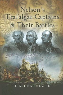 Nelson's Trafalgar Captains and Their Battles.: A Biographical and Historical Dictionary.