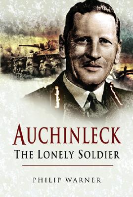 Auchinleck: The Lonely Soldier [Hardcover] Philip Warner