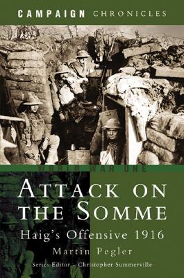 Attack on the Somme: Haig's Offensive 1916 (Campaign Chronicles)