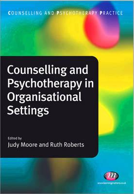 Counselling and Psychotherapy in Organisational Settings (Counselling and Psychotherapy Practice Series)
