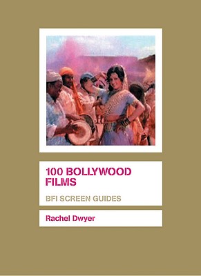 100 Bollywood Films [BFI Screen Guides]