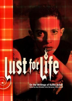 Image for Lust For Life: On the Writings of Kathy Acker Lust For Life: On the Writings of Kathy Acker