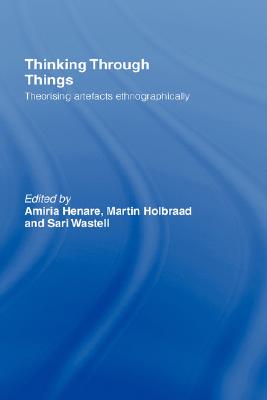 Thinking Through Things: Theorising Artefacts Ethnographically (Ucl S)