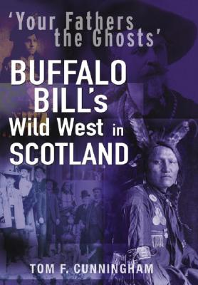 Your Fathers the Ghosts: Buffalo Bill's Wild West in Scotland