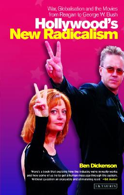 Hollywood's New Radicalism: War, Globalisation and the Movies from Reagan to George W. Bush (Cinema and Society)