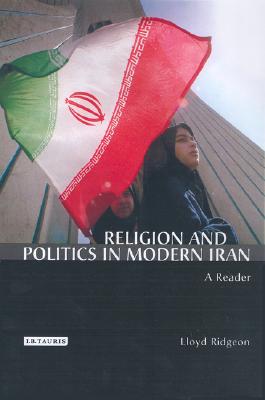Religion and Politics in Modern Iran: A Reader (International Library of Iranian Studies)