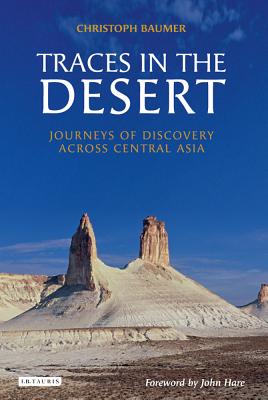 Traces in the Desert: Journeys of Discovery Across Central Asia [Hardcover] Christoph Baumer