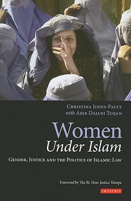 Women Under Islam: Gender, Justice and the Politics of Islamic Law (Library of Islamic Law)