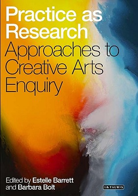 Practice as Research: Approaches to Creative Arts Enquiry