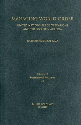 Managing World Order: United Nations Peace Operations and the Security Agenda (Library of International Relations)