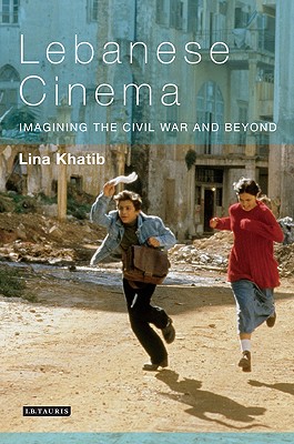 Lebanese Cinema: Imagining the Civil War and Beyond (Tauris World Cinema Series)