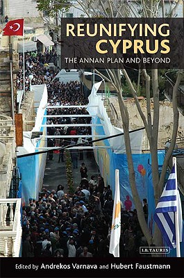 Reunifying Cyprus: The Annan Plan and Beyond (International Library of Political Studies)