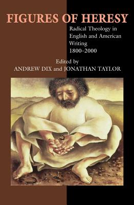 Image for Figures of Heresy: Radical Theology in English and American Writing, 1800-2000 (Critical Inventions) Figures of Heresy: Radical Theology in English and American Writing, 1800-2000 (Critical Inventions)