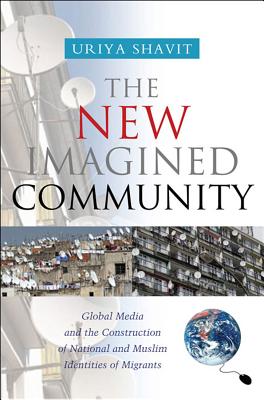 New Imagined Community: Global Media and the Construction of National and Muslim Identities of Migrants