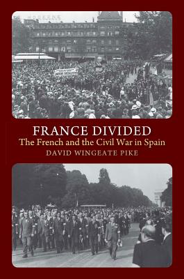 France Divided: The French and the Civil War in Spain (LSE Studies in Spanish History)