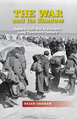 The War and its Shadow: Spain's Civil War in Europe's Long Twentieth Century (LSE Studies in Spanish History)