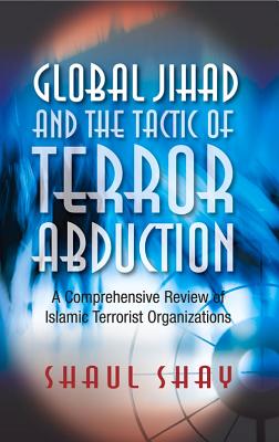 Global Jihad and the Tactic of Terror Abduction: A Comprehensive Review of Islamic Terrorist Organizations