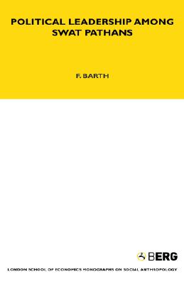 Political Leadership Among Swat Pathans: Volume 19 (LSE Monographs on Social Anthropology)