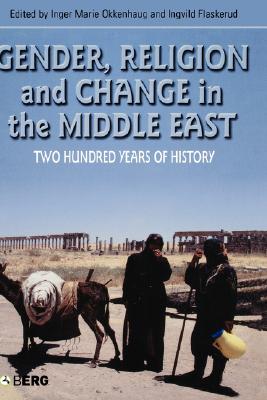 Gender, Religion and Change in the Middle East: Two Hundred Years of History (CROSS-CULTURAL PERSPECTIVES ON WOMEN)