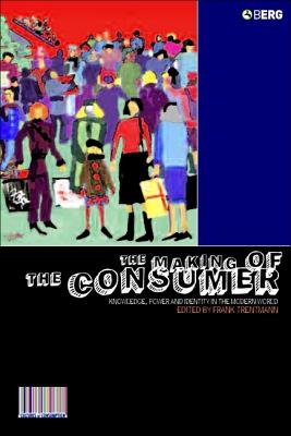 The Making of the Consumer (Cultures of Consumption Series)