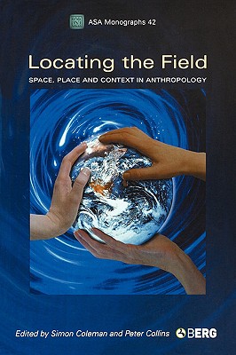 Locating the Field: Space, Place and Context in Anthropology (Association of Social Anthropologists Monographs)