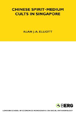 Chinese Spirit-Medium Cults in Singapore: Second Edition (LSE Monographs on Social Anthropology)