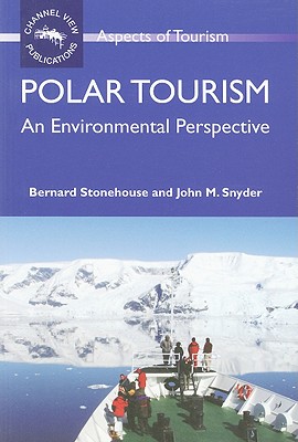 Polar Tourism: An Environmental Perspective (Aspects of Tourism, 43)