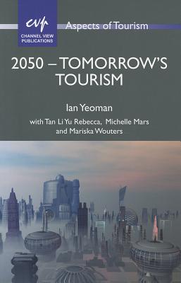 2050 - Tomorrow's Tourism (Aspects of Tourism, 55)