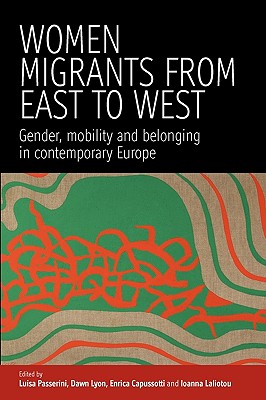 Women Migrants From East to West: Gender, Mobility and Belonging in Contemporary Europe