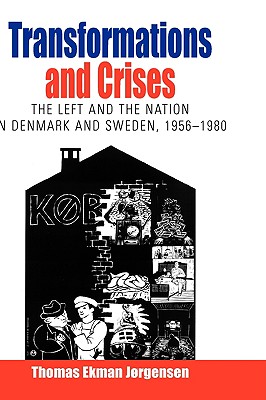 Transformations and Crises: The Left and the Nation in Denmark and Sweden, 1956-1980 (Protest, Culture & Society, 2)
