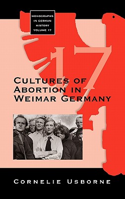 Cultures of Abortion in Weimar Germany (Monographs in German History, 17)