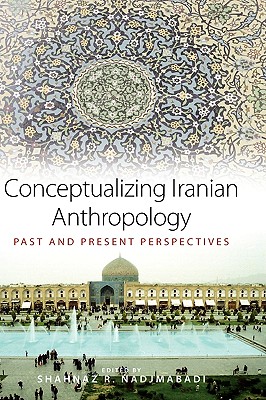 Conceptualizing Iranian Anthropology: Past and Present Perspectives