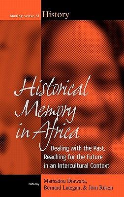 Image for Historical Memory in Africa: Dealing with the Past, Reaching for the Future in an Intercultural Context (Making Sense of History) Historical Memory in Africa: Dealing with the Past, Reaching for the Future in an Intercultural Context (Making Sense of History)