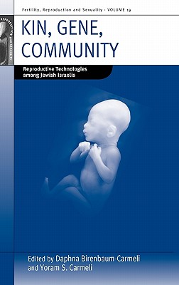 Kin, Gene, Community: Reproductive Technologies among Jewish Israelis (Fertility, Reproduction and Sexuality: Social and Cultural Perspectives, 19)