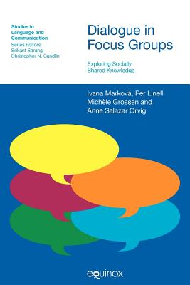 Dialogue in Focus Groups: Exploring Socially Shared Knowledge (Studies in Communication in Organisations and Professions)
