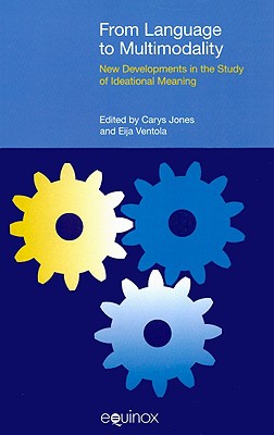 From Language to Multimodality: New Developments in the Study of Ideational Meaning (Functional Linguistics)