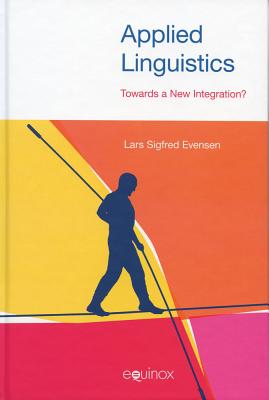 Applied Linguistics: Towards A New Integration (Studies in Applied Linguistics) (Studies in Applied Linguistics (Equinox)) [Hardcover] Lars Sigfred Evensen