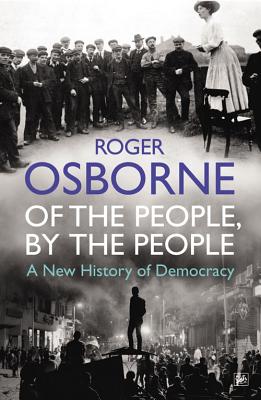 Of the People, By the People: A New History of Democracy