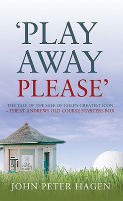 Play Away Please: The Tale of the Sale of Golf's Greatest Icon The St Andrews Old Course Starter's Box