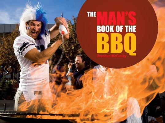 Image for The Man's Book of the BBQ: A Celebration of Full-on, Flame-on Macho Cooking