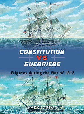 Constitution Vs Guerriere: Frigates During the War of 1812