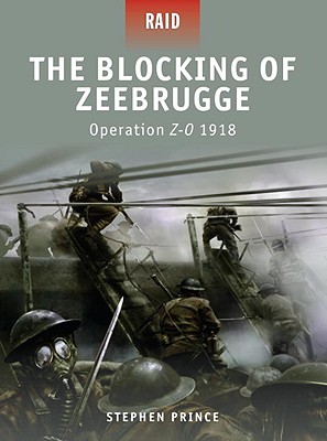Image for The Blocking of Zeebrugge - Operation Z-O 1918. Osprey Raid Series No. 7. The Blocking of Zeebrugge - Operation Z-O 1918. Osprey Raid Series No. 7.