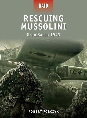 Rescuing Mussolini: Gran Sasso 1943 (Raid, 9)