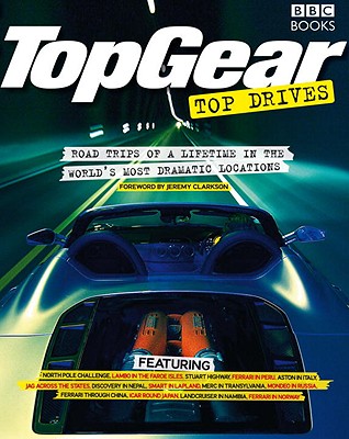Top Gear Top Drives: Road Trips of a Lifetime in the World's Most Dramatic Locations
