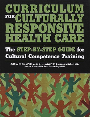 Curriculum for Culturally Responsive Health Care: The Step-by-Step Guide for Cultural Competence Training